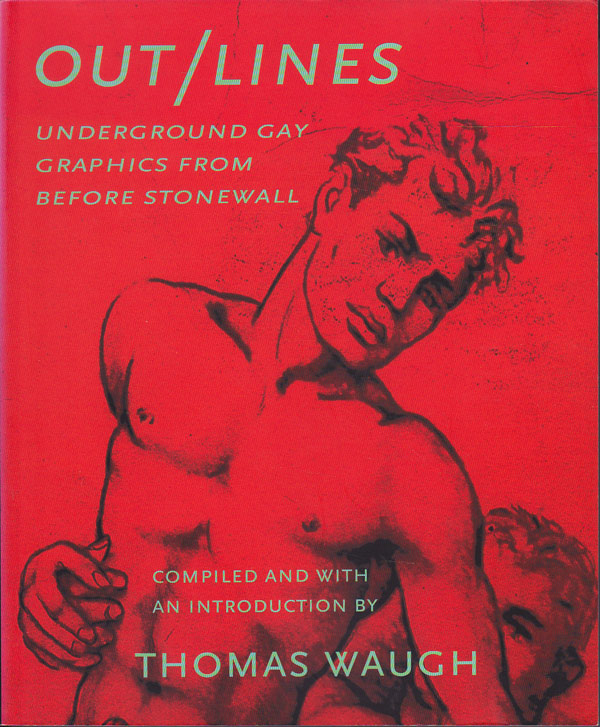 Out / Lines - Underground Gay Graphics from Before Stonewall by Waugh, Thomas compiles