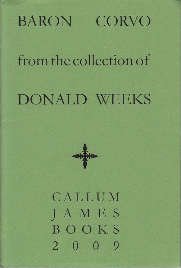 A Catalogue of Books and Other Items Relating to Frederick Rolfe Baron Corvo from the Collection of the Late Mr. Donald Weeks by James, Callum