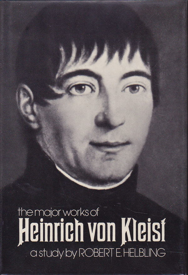 The Major Works of Heinrich von Kleist by Helbling, Robert E.