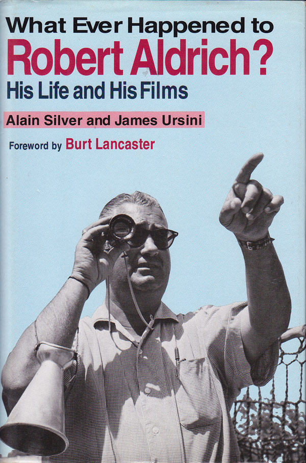 What Ever Happened to Robert Aldrich? by Silver, Alain and James Ursini