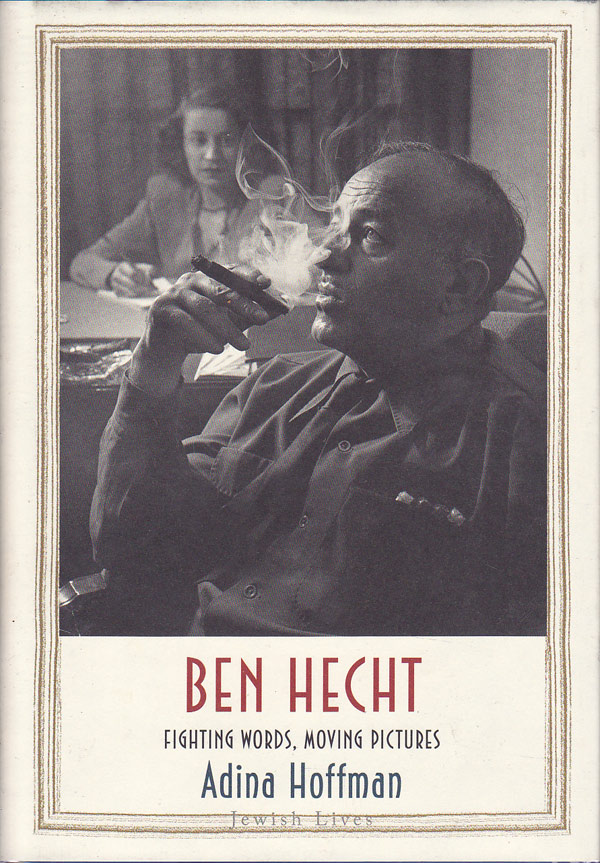 Ben Hecht - Fighting Words, Moving Pictures by Hoffman, Adina