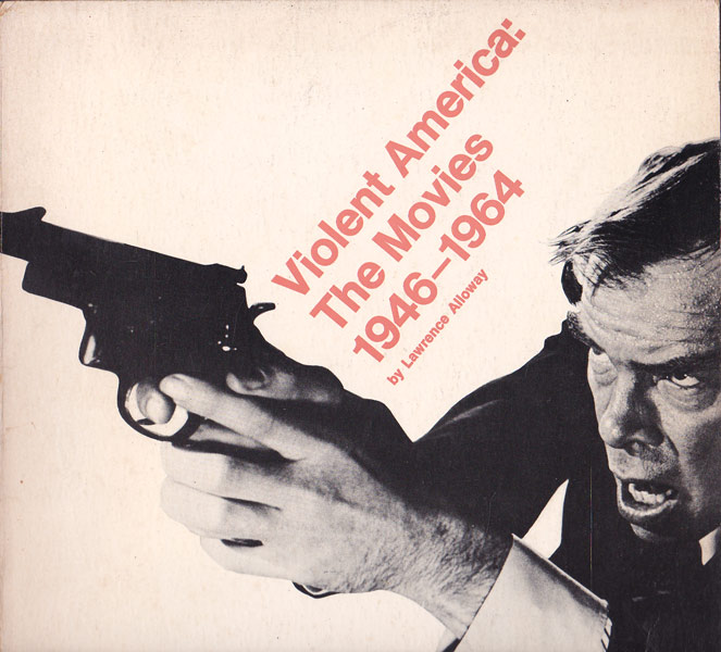 Violent America: the Movies 1946-1964 by Alloway, Lawrence