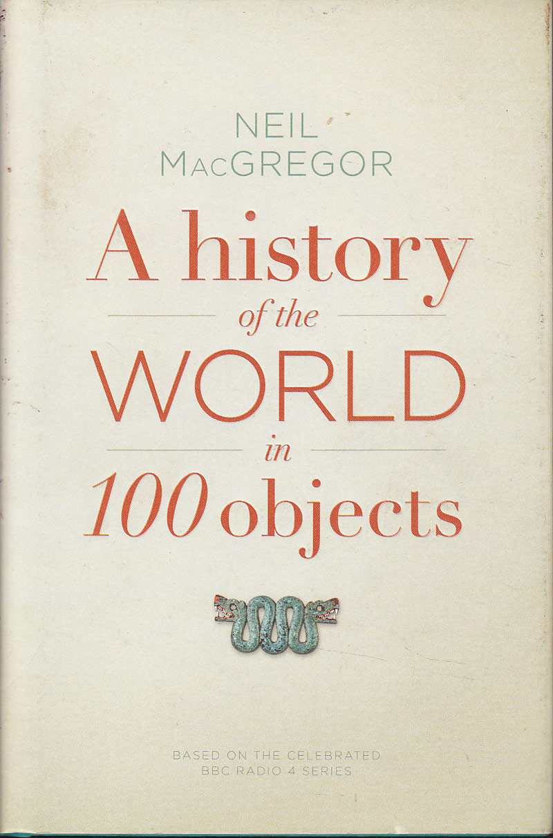 A History of the World in 100 Objects by MacGregor, Neil