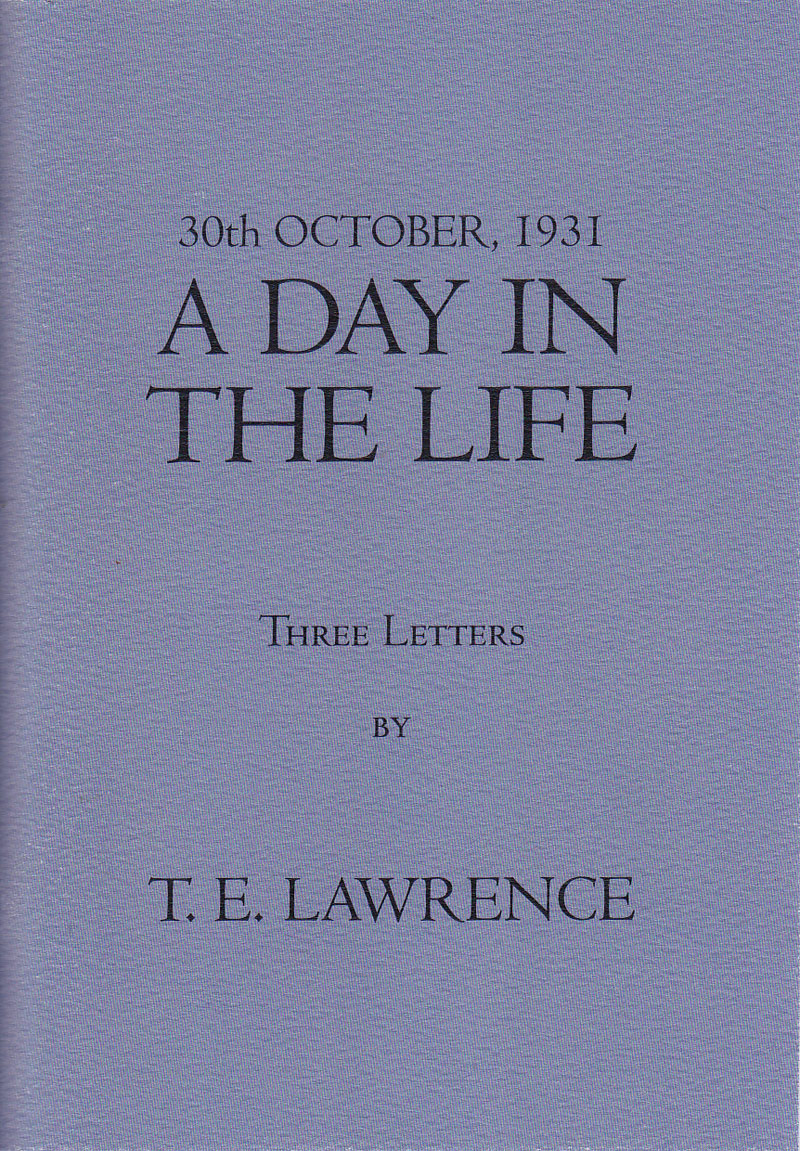 30th October, 1931: A Day in the Life. Three letters by T.E. Lawrence by Lawrence, T.E.
