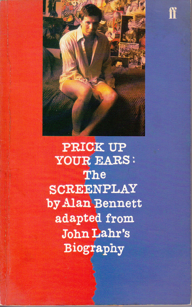 Prick Up Your Ears: the Screenplay by Bennett, Alan