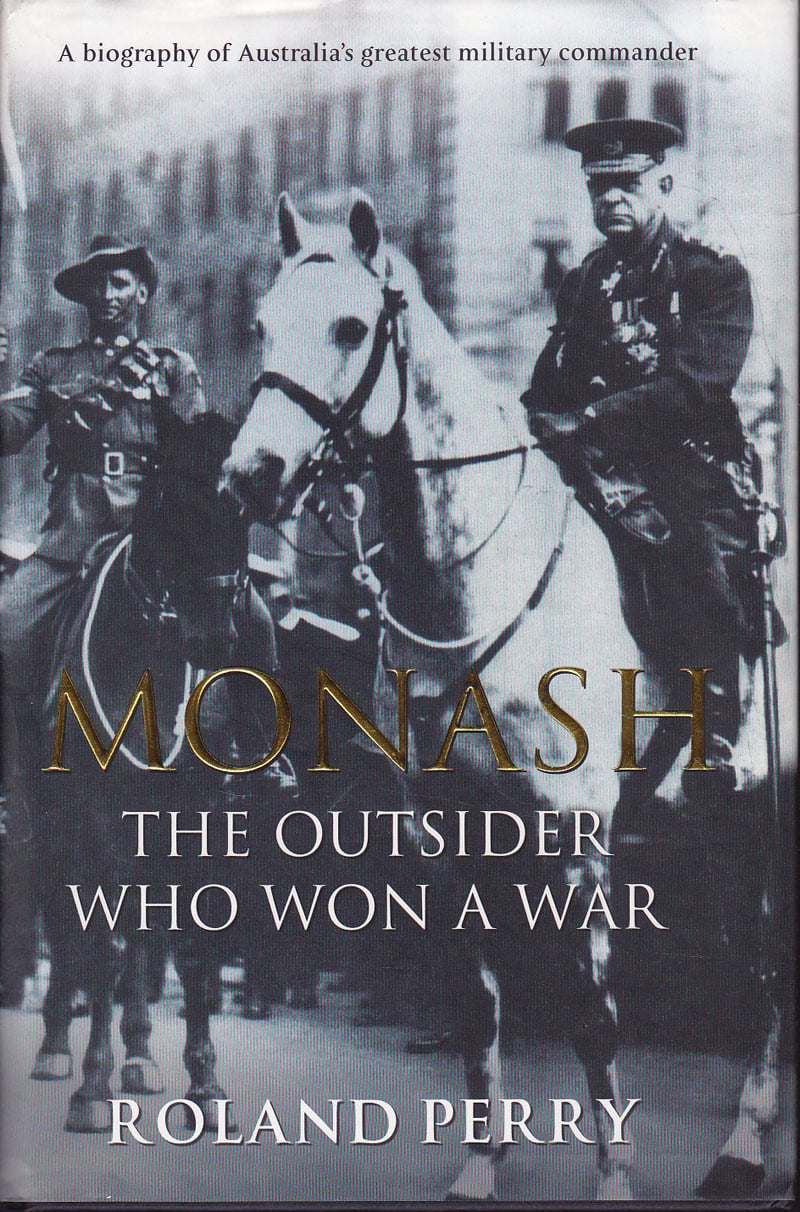 Monash - the Outsider Who Won a War by Perry, Ronald