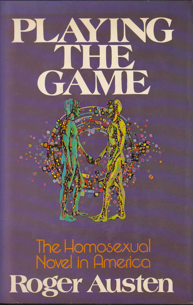 Playing the Game - the Homosexual Novel in America by Austen, Roger