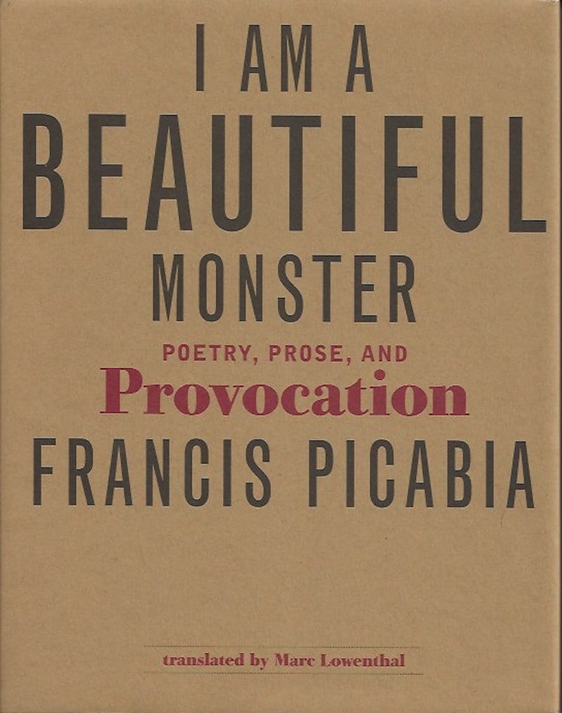 I Am a Beautiful Monster - Poetry, Prose, and Provocation by Picabia, Francis