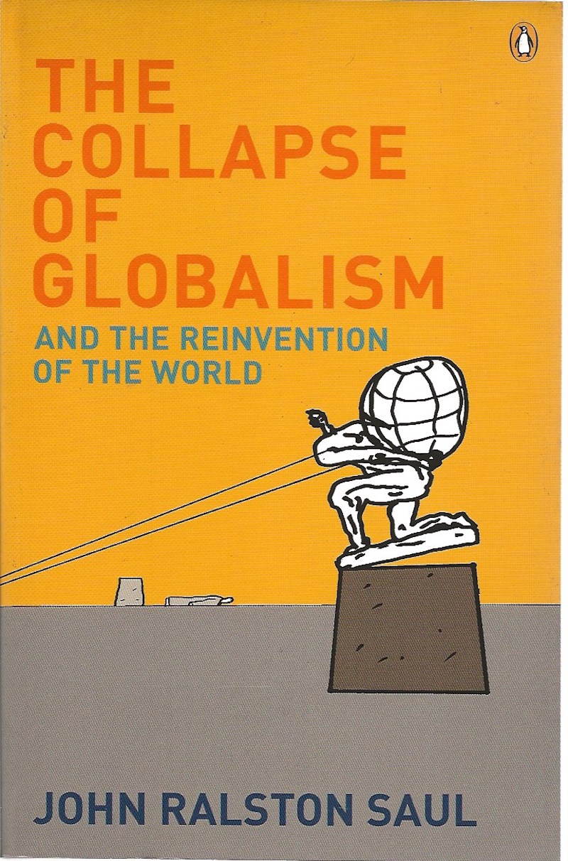 The Collapse of Globalism by Saul, John Ralston