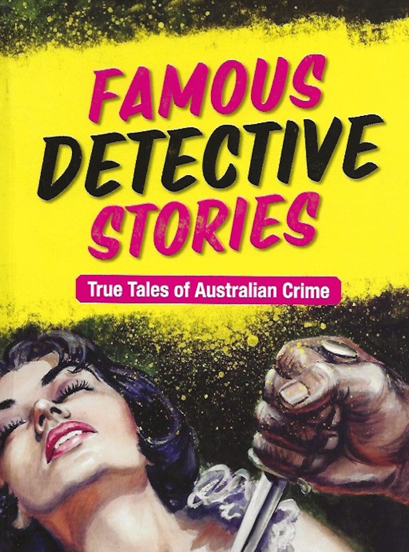 Famous Detective Stories: True Stories of Australian Crime by Hartney, Amelia edits