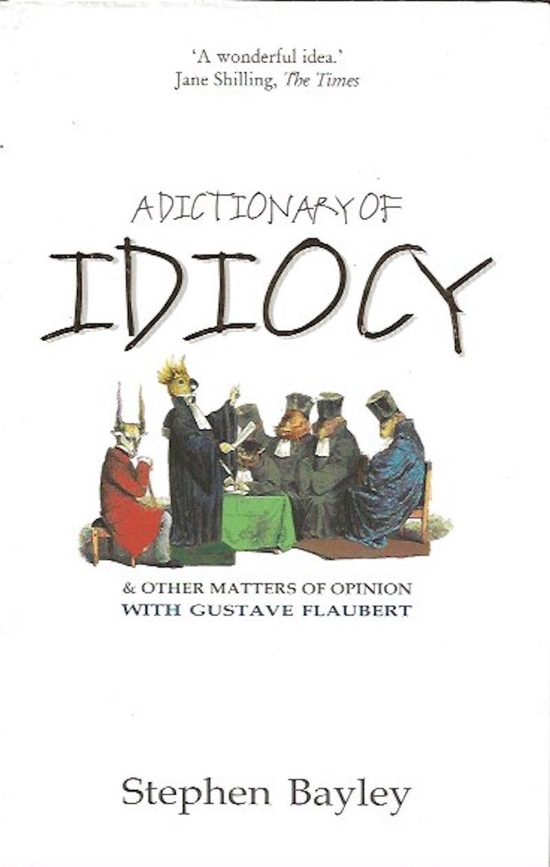 A Dictionary of Idiocy by Bayley, Stephen