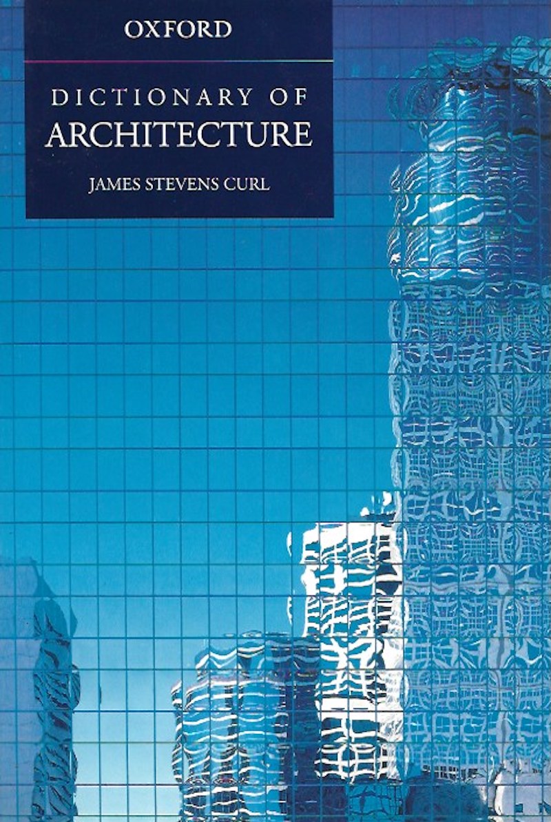 A Dictionary of Architecture by Curl, James Stevens