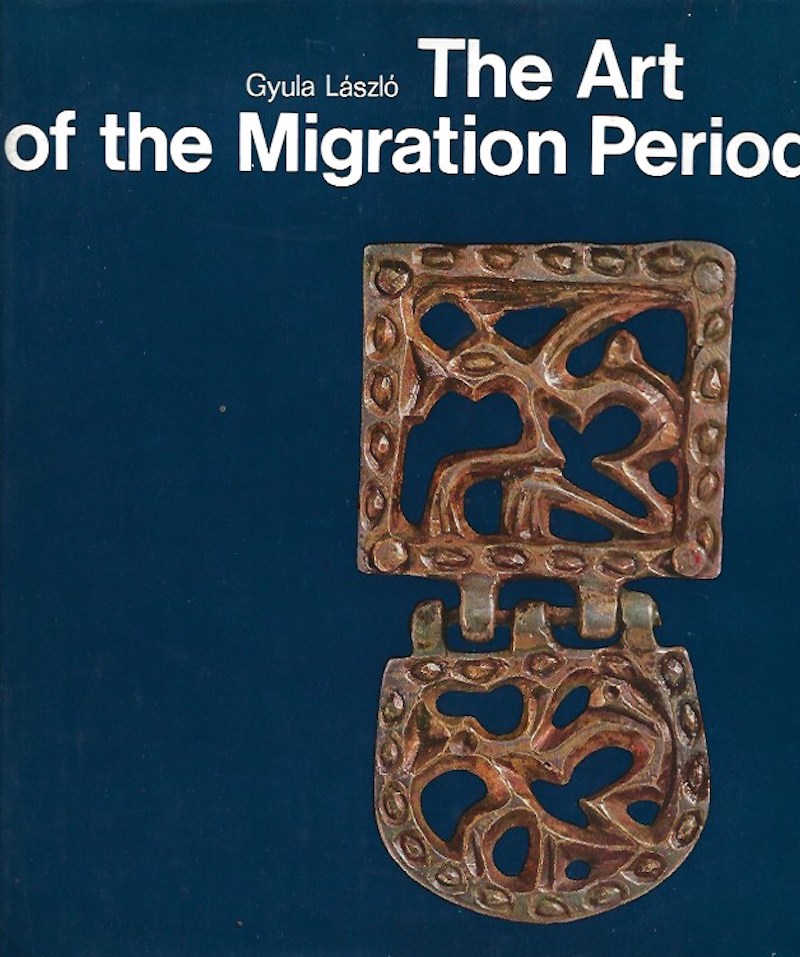 The Art of the Migration Period by Laszlo, Gyula