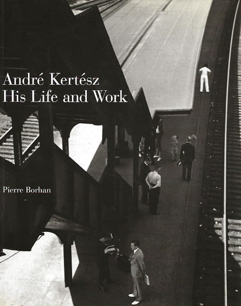Andre Kertesz - His Life and Work by Borham, Pierre