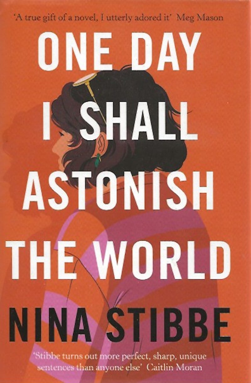 One Day I Shall Astonish the World by Stibbe, Nina