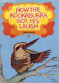 How The Kookaburra Got His Laugh by Layton Aviva