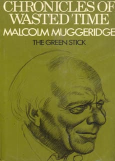 Chronicles Of Wasted Time The Green Stick by Muggeridge Malcolm