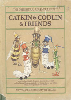 The Delightful Adventures Of Catkin And Codlin And Friends by Gilmore D H