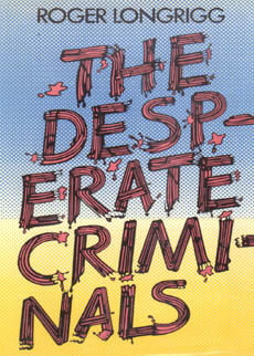 The Desperate Criminals by Longrigg Roger