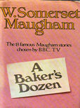 A Bakers Dozen by Maugham W Somerset