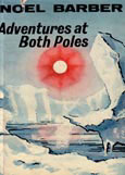 Adventures At both poles by Barber Noel