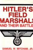 Hitlers Field marshals and their Battles by Mitcham Jr Samuel W