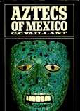 Aztecs of Mexico by Vaillant G C
