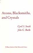Atoms Blacksmiths and Crystals by Smith Cyril S and John G Burke