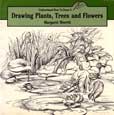 Drawing Plants Trees and Flowers by Merritt Margaret