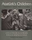 Ataturks Children by Rugman Jonathan and Roger Hutchings