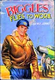 Biggles Flies to Work by Johns Capt W E