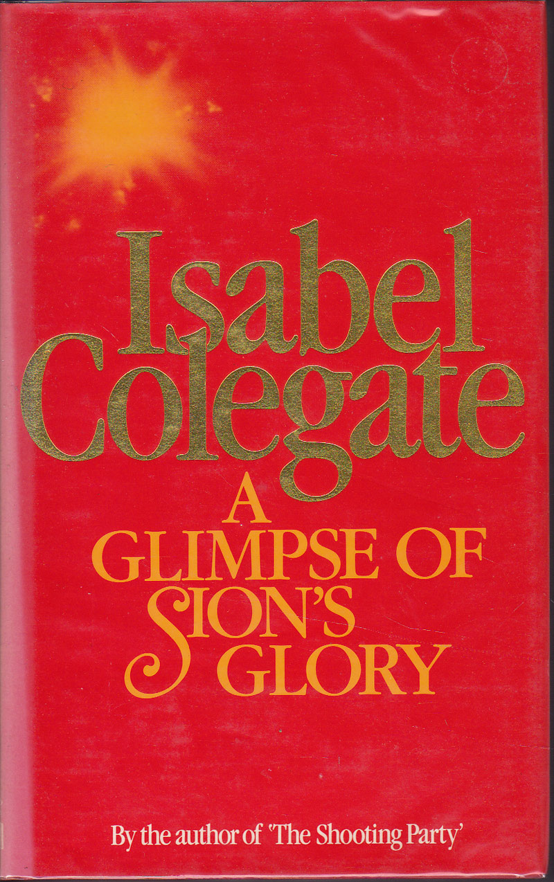 A Glimpse Of Sion's Glory by Colegate, Isabel