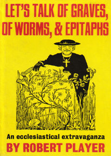 Lets Talk Of Graves Of Worms And Epitaphs by Player Robert