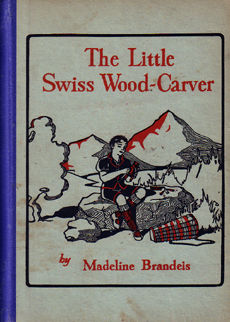 The Little Swiss Wood Carver by Brandeis Madeline