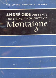 The Living Thoughts Of Montaigne by Gide Andre