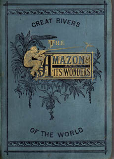 The Amazon &amp; Its Wonders by Anonymous
