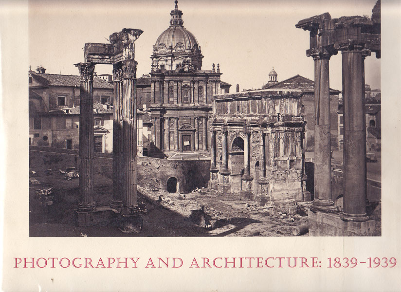 Photography and Architecture: 1839-1939. by Pare, Richard