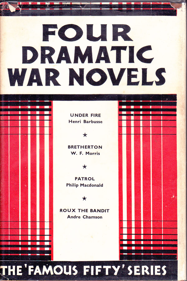 Four Dramatic War Novels by Barbusse, Henri, W F Morris, Philip MacDonald, and Andre Chamson