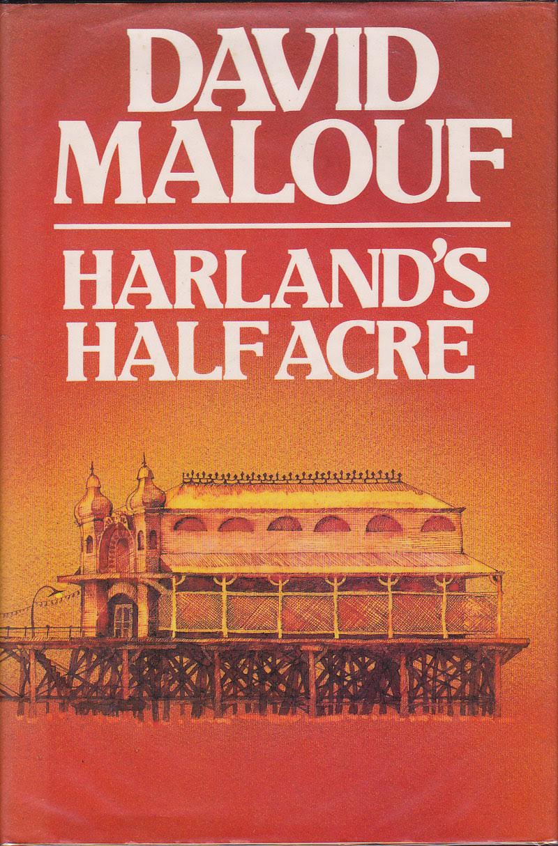Harland's Half Acre by Malouf, David