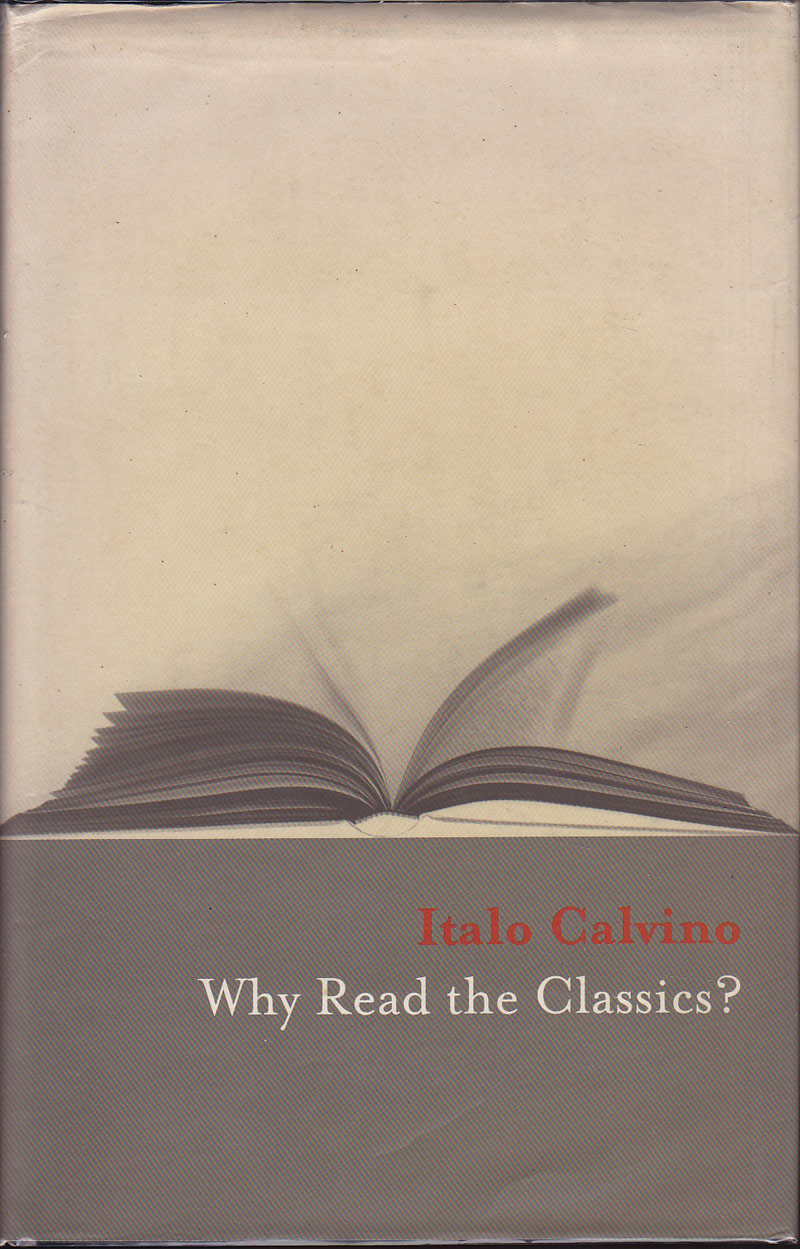 Why Read The Classics? by Calvino, Italo