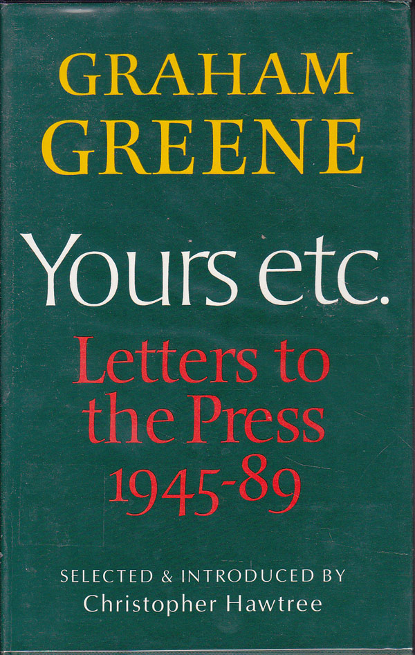 Yours etc. Letters to the Press 1945-89 by Greene, Graham