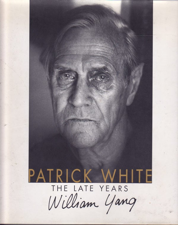 Patrick White The Late Years by Yang, William