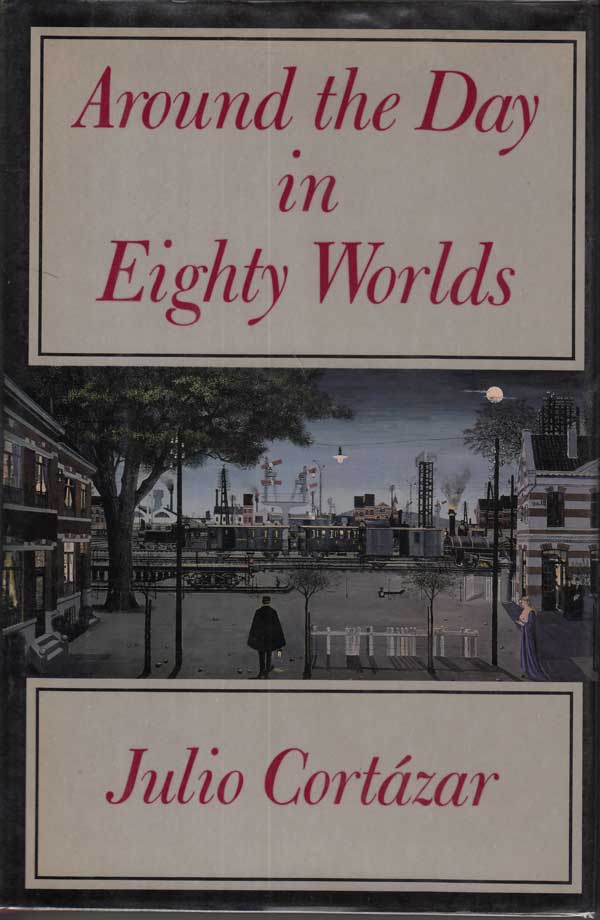 Around The Day in Eighty Worlds by Cortazar, Julio