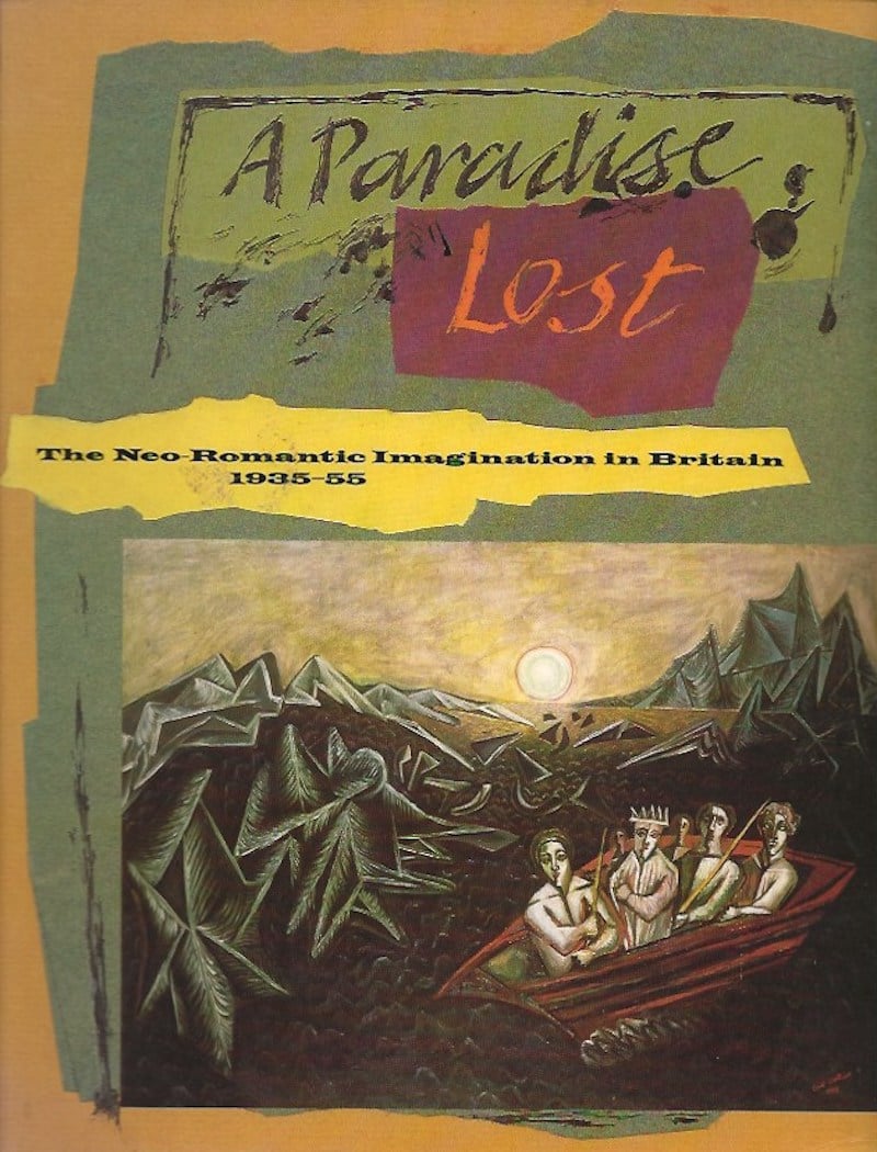 A Paradise Lost - the Neo Romantic Imagination in Britain by Mellor, Dr David edits