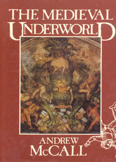 The Medieval Underworld by McCall Andrew