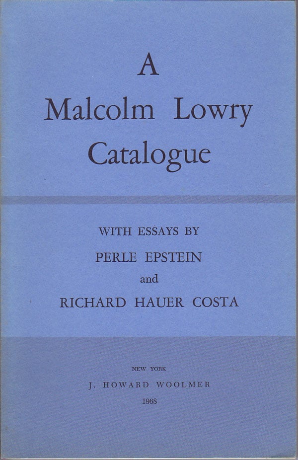 A Malcolm Lowry Catalogue by Woolmer, J. Howard compiles