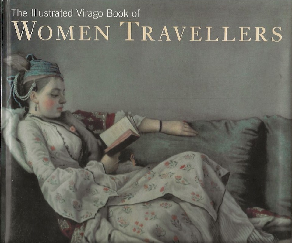 The Illustrated Virago Book of Women Travellers by Morris, Mary and Larry O'Connor edit