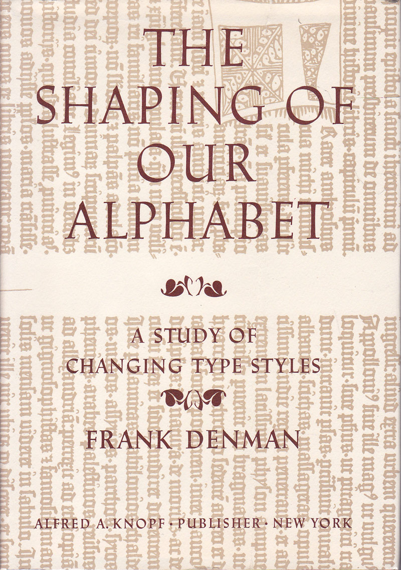 The Shaping of Our Alphabet -a Study of Changing Type Styles by Denman, Frank