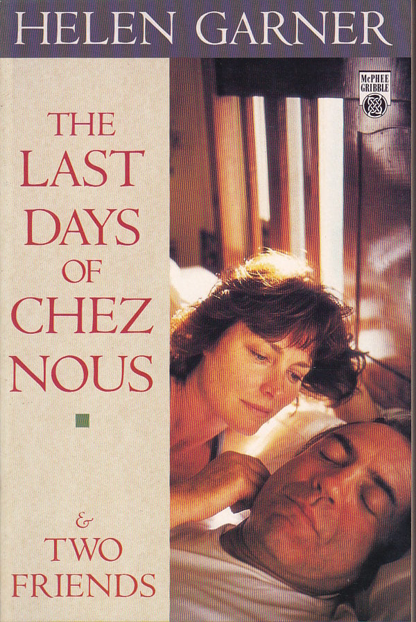The Last Days of Chez Nous and Two Friends by Garner, Helen