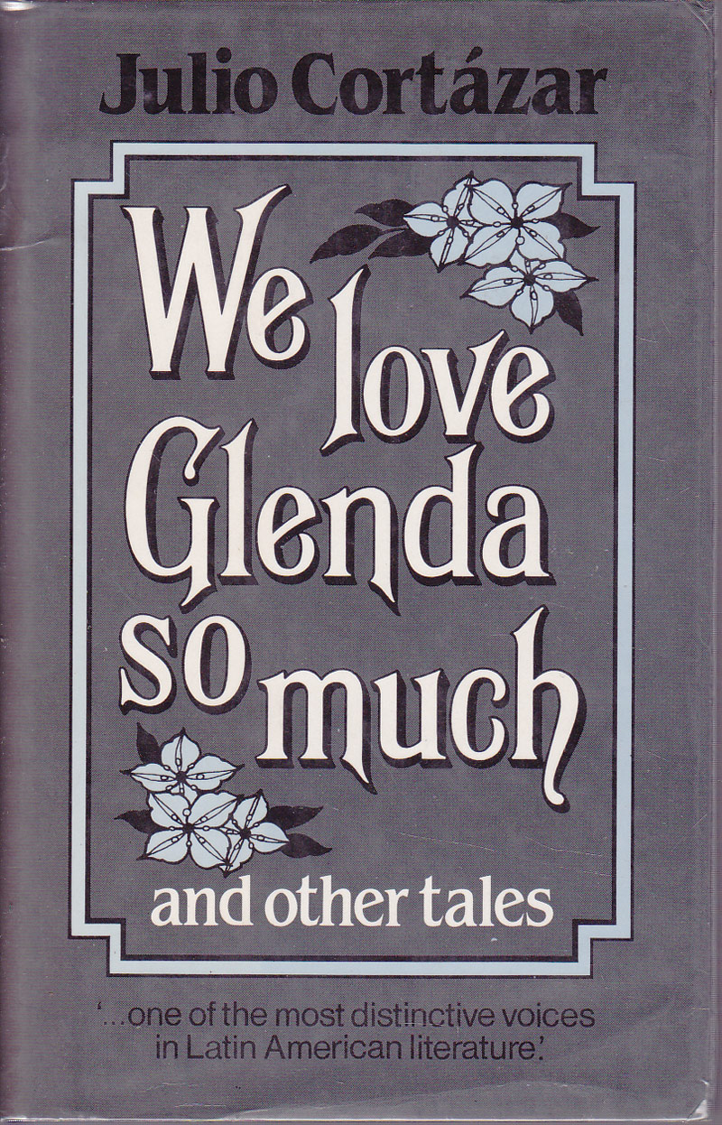 We Love Glenda So Much and Other Tales by Cortazar, Julio